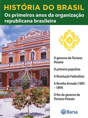 cover image of História do Brasil--Livro III--Os Primeiros Anos Da Organização Republicana Brasileira O Governo De Floriano Peixoto